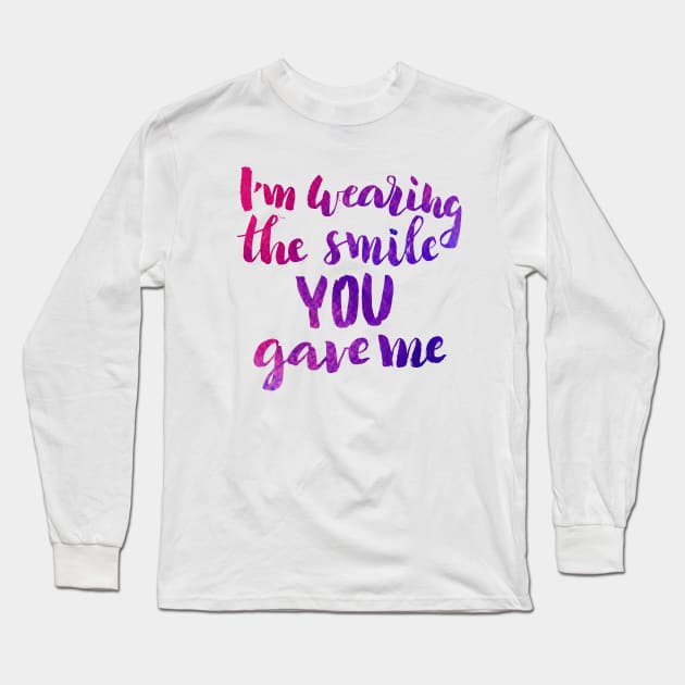 I'm Wearing the Smile You Gave Me Long Sleeve T-Shirt by Ychty